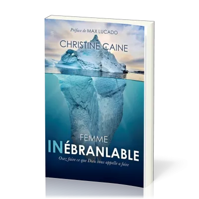 Femme inébranlable - Osez faire ce que Dieu vous appelle à faire