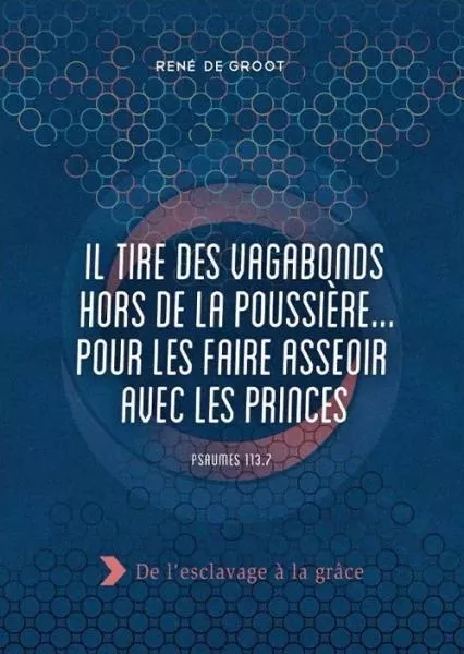 Il tire des vagabonds hors de la poussière… pour les faire asseoir avec les princes